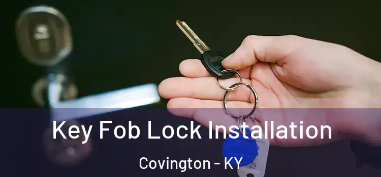 Key Fob Lock Installation Covington - KY